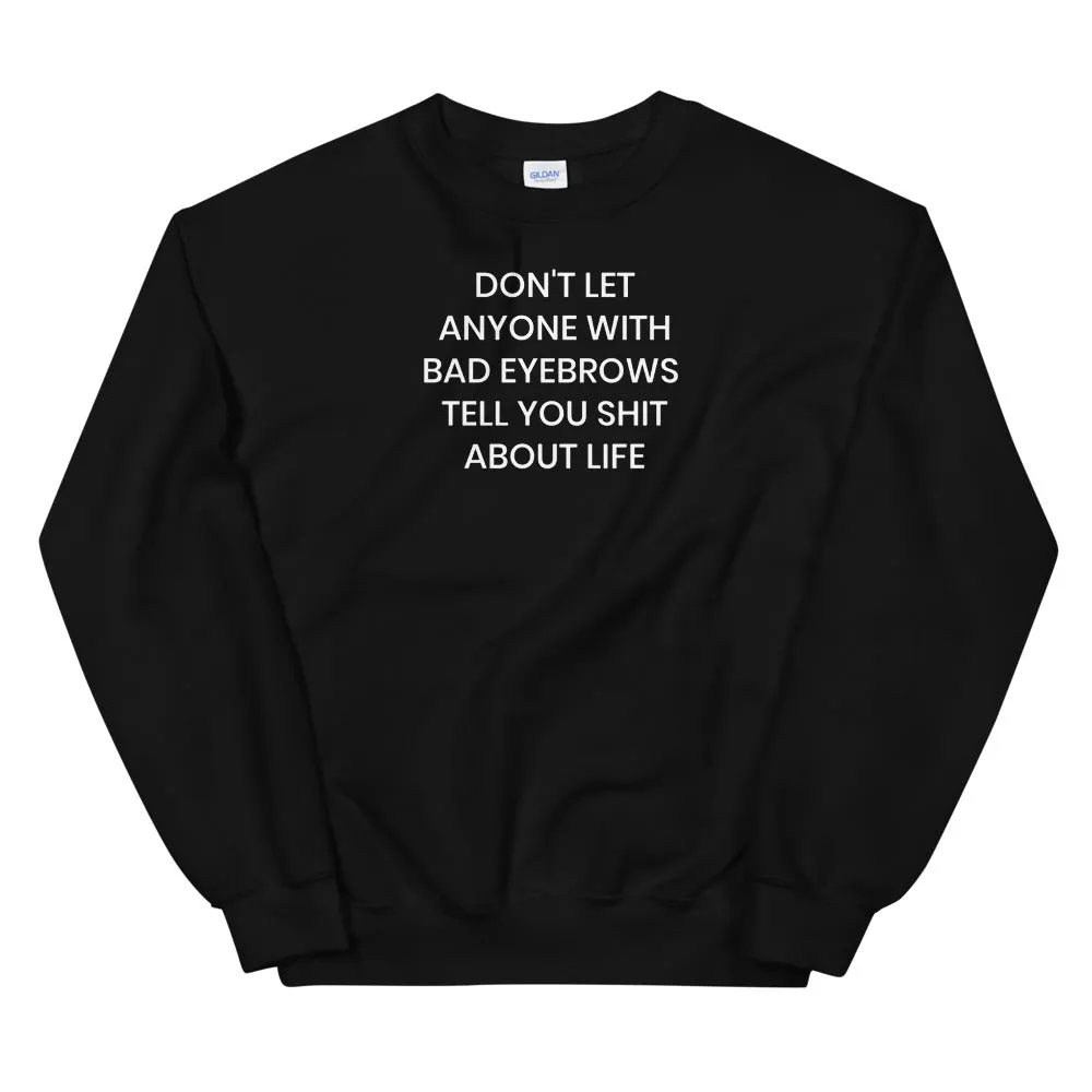 Bad Eyebrows Sweatshirt